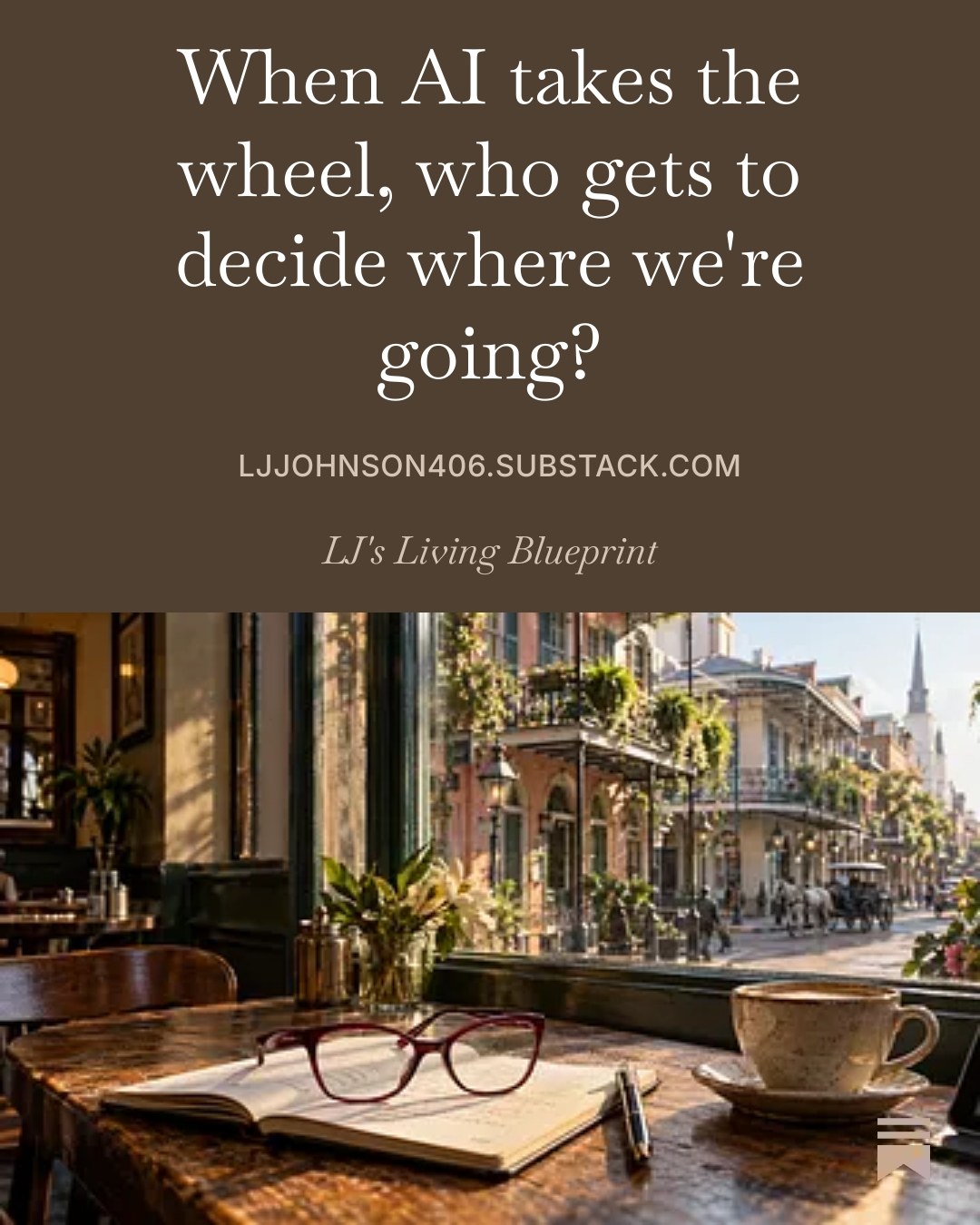 LJ’s Living Blueprint: When AI takes the wheel, who gets to decide where we’re going?
